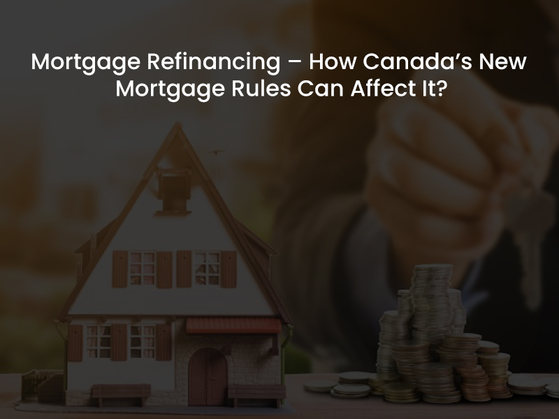 How Canada's New Mortgage Refinancing Rules Can Affect Loan Center Canada