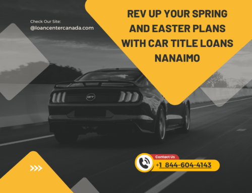 Rev Up Your Spring and Easter Plans with Car Title Loans Nanaimo